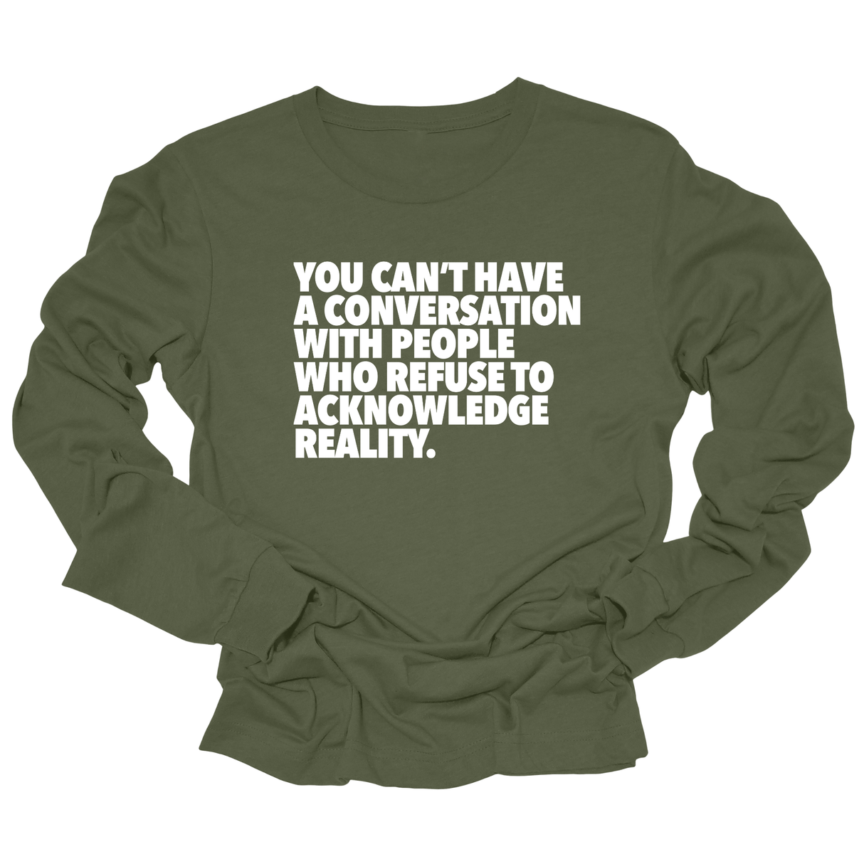You Can't Have a Conversation with People Who Refuse to Acknowledge Reality Unisex Long Sleeved Tee-Long Sleeved T-Shirt-The Original God Ain't Petty But I Am