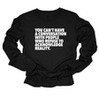 You Can't Have a Conversation with People Who Refuse to Acknowledge Reality Unisex Long Sleeved Tee-Long Sleeved T-Shirt-The Original God Ain't Petty But I Am