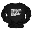 You Can't Have a Conversation with People Who Refuse to Acknowledge Reality Unisex Long Sleeved Tee-Long Sleeved T-Shirt-The Original God Ain't Petty But I Am