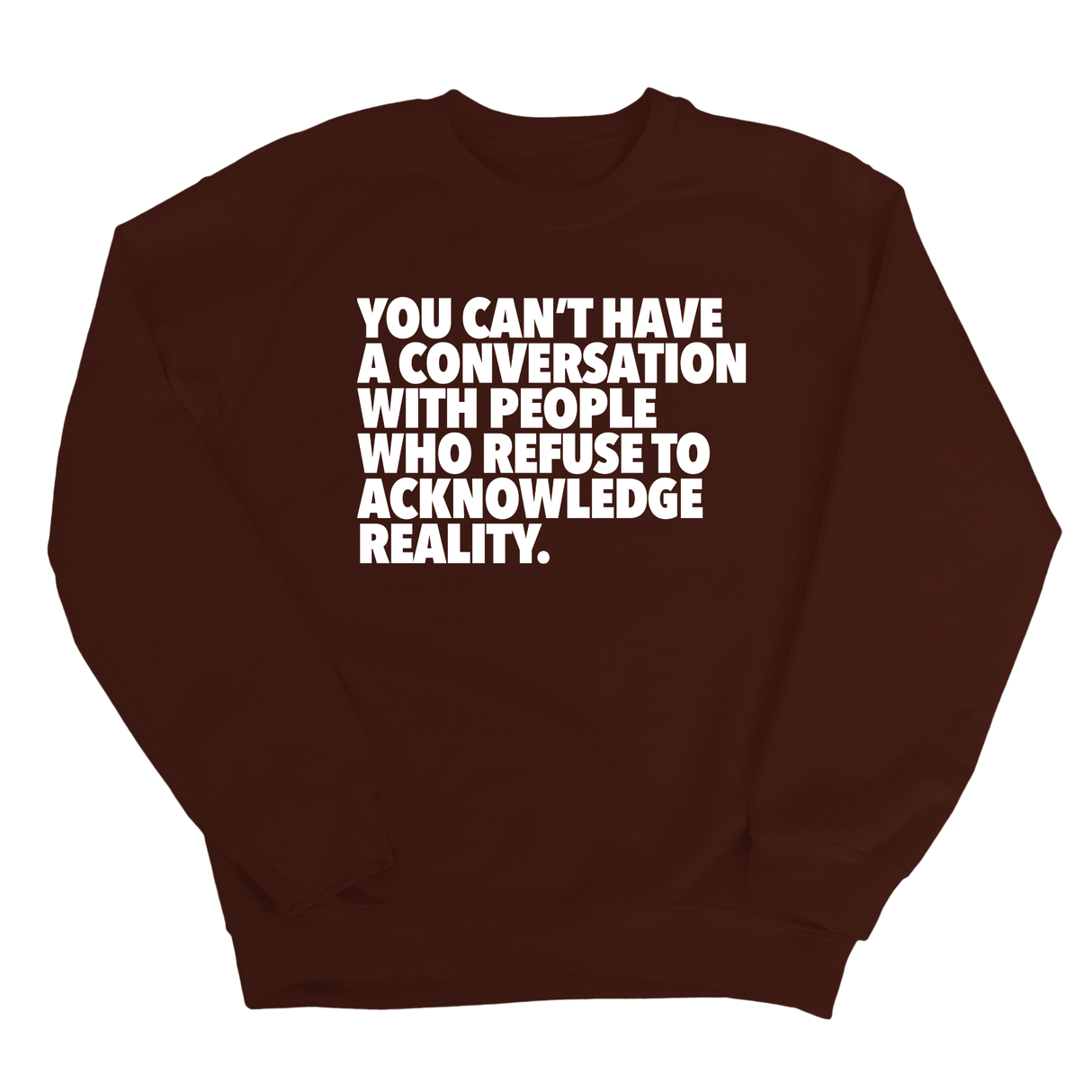 You Can't Have a Conversation with People Who Refuse to Acknowledge Reality Unisex Sweatshirt-Sweatshirt-The Original God Ain't Petty But I Am