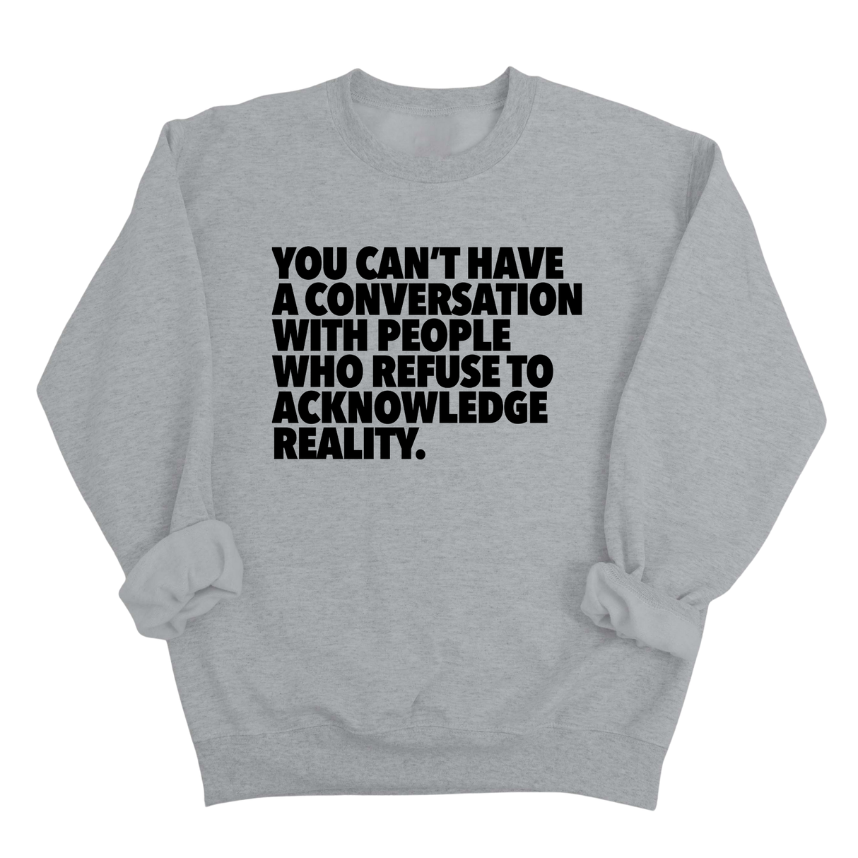 You Can't Have a Conversation with People Who Refuse to Acknowledge Reality Unisex Sweatshirt-Sweatshirt-The Original God Ain't Petty But I Am