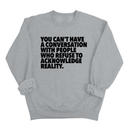 You Can't Have a Conversation with People Who Refuse to Acknowledge Reality Unisex Sweatshirt-Sweatshirt-The Original God Ain't Petty But I Am