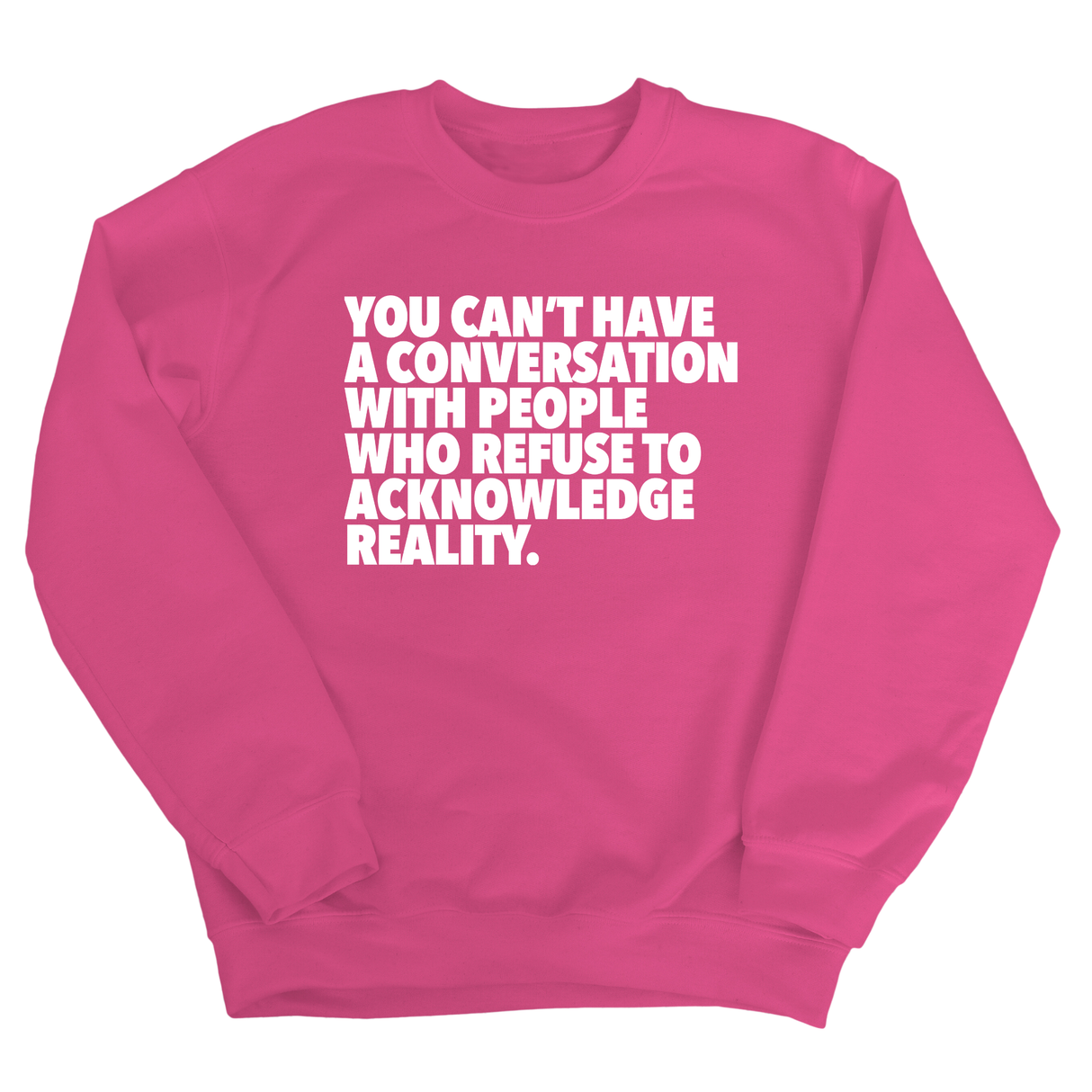 You Can't Have a Conversation with People Who Refuse to Acknowledge Reality Unisex Sweatshirt-Sweatshirt-The Original God Ain't Petty But I Am