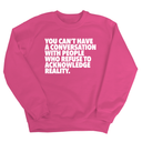 You Can't Have a Conversation with People Who Refuse to Acknowledge Reality Unisex Sweatshirt-Sweatshirt-The Original God Ain't Petty But I Am