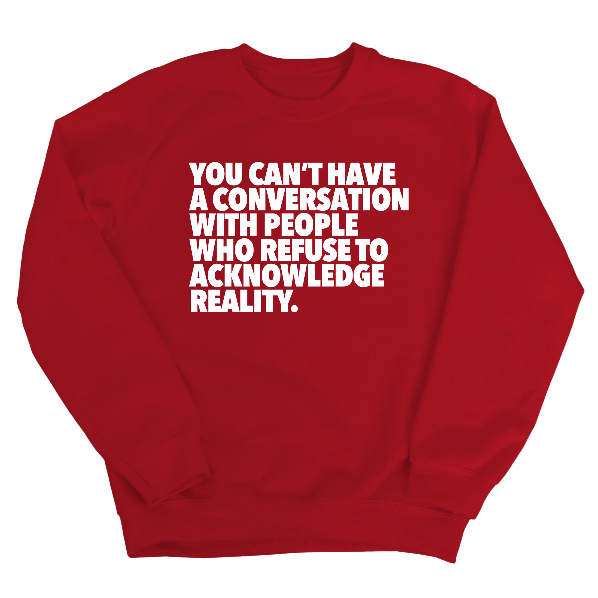 You Can't Have a Conversation with People Who Refuse to Acknowledge Reality Unisex Sweatshirt-Sweatshirt-The Original God Ain't Petty But I Am