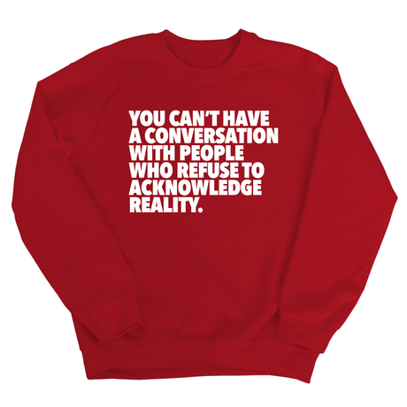 You Can't Have a Conversation with People Who Refuse to Acknowledge Reality Unisex Sweatshirt-Sweatshirt-The Original God Ain't Petty But I Am