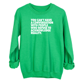 You Can't Have a Conversation with People Who Refuse to Acknowledge Reality Unisex Sweatshirt-Sweatshirt-The Original God Ain't Petty But I Am
