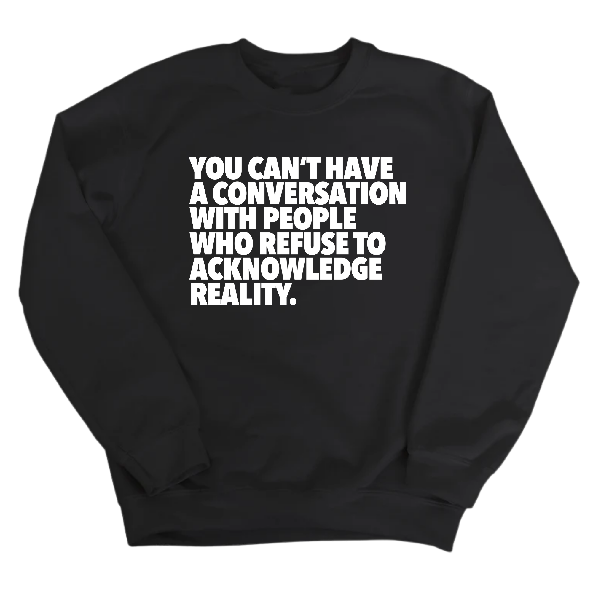 You Can't Have a Conversation with People Who Refuse to Acknowledge Reality Unisex Sweatshirt-Sweatshirt-The Original God Ain't Petty But I Am