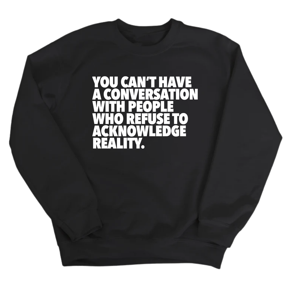 You Can't Have a Conversation with People Who Refuse to Acknowledge Reality Unisex Sweatshirt-Sweatshirt-The Original God Ain't Petty But I Am