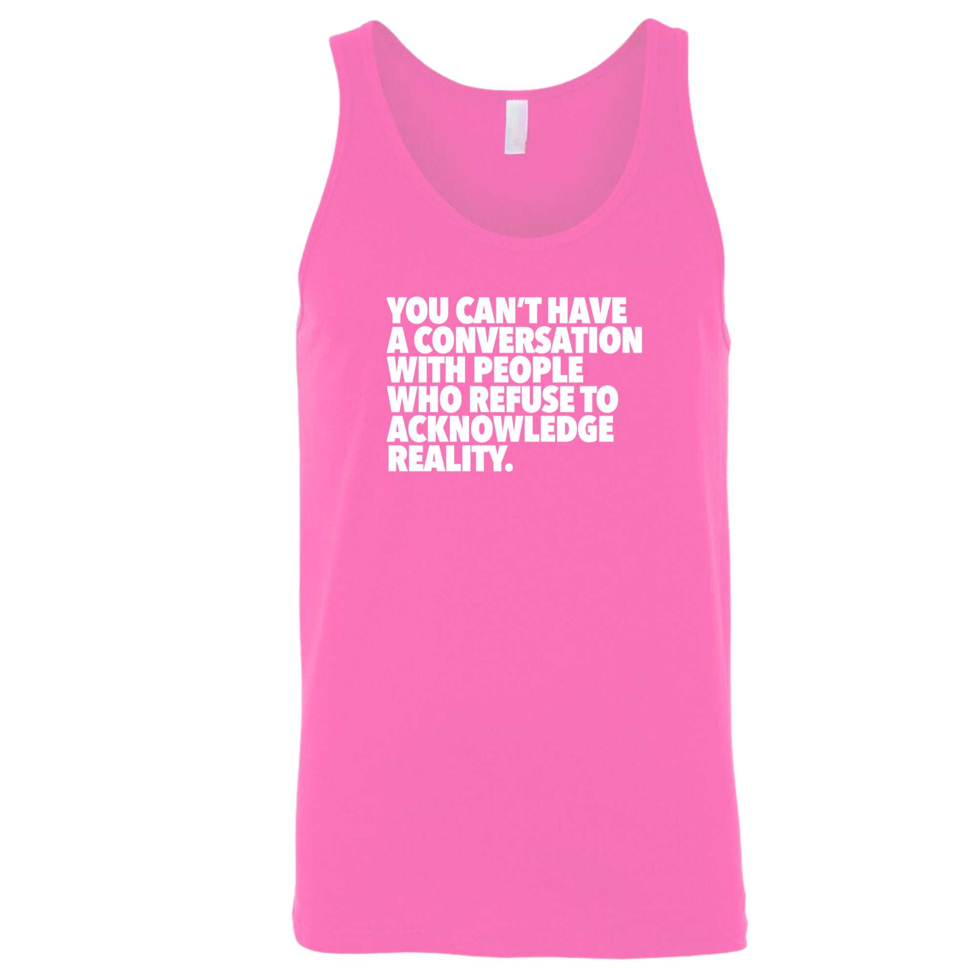 You Can't Have a Conversation with People Who Refuse to Acknowledge Reality Unisex Tank Top-T-Shirt-The Original God Ain't Petty But I Am
