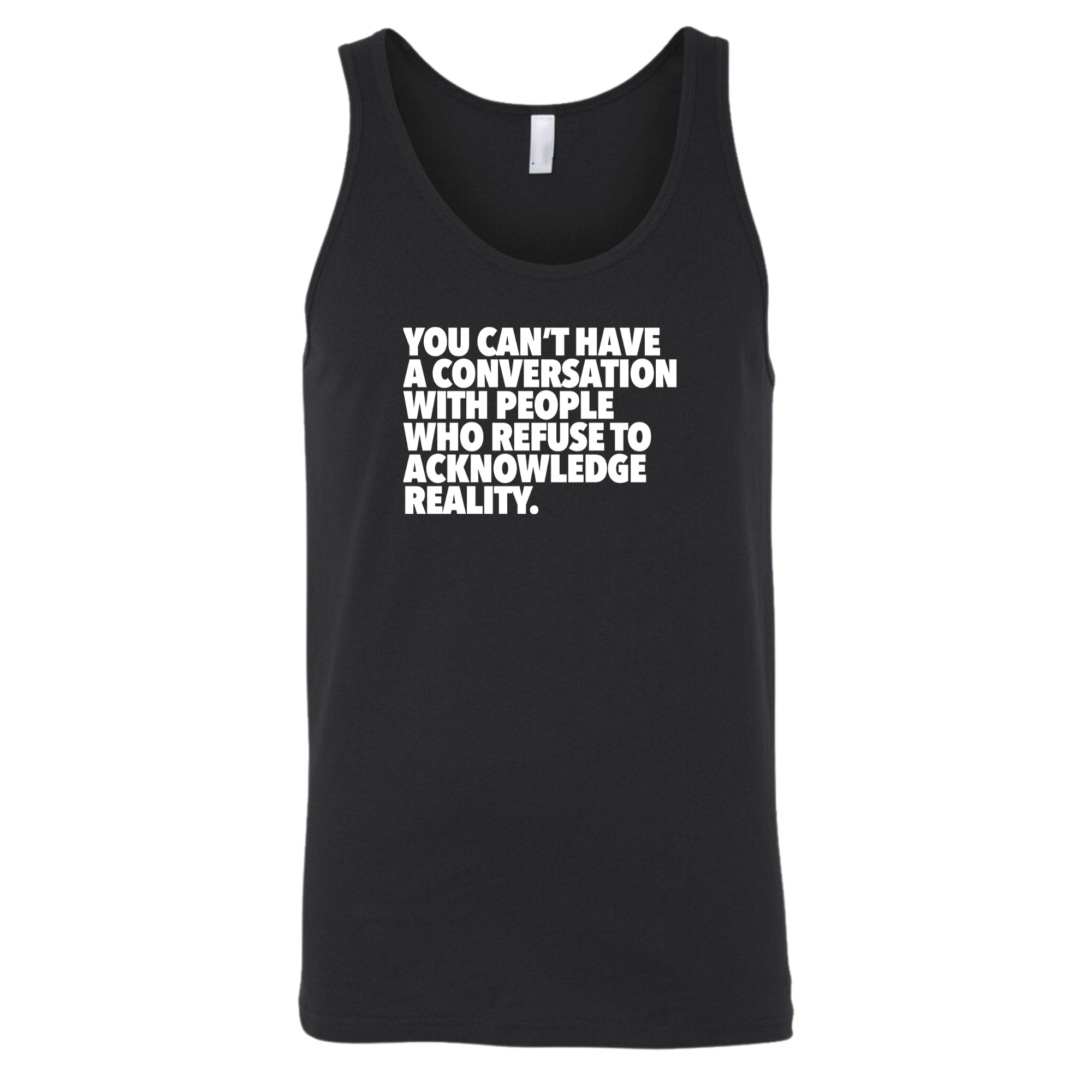 You Can't Have a Conversation with People Who Refuse to Acknowledge Reality Unisex Tank Top-T-Shirt-The Original God Ain't Petty But I Am