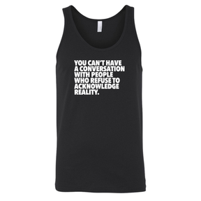 You Can't Have a Conversation with People Who Refuse to Acknowledge Reality Unisex Tank Top-T-Shirt-The Original God Ain't Petty But I Am