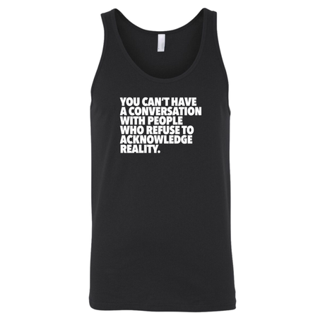 You Can't Have a Conversation with People Who Refuse to Acknowledge Reality Unisex Tank Top-T-Shirt-The Original God Ain't Petty But I Am