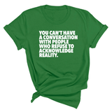 You Can't Have a Conversation with People Who Refuse to Acknowledge Reality Unisex Tee-T-Shirt-The Original God Ain't Petty But I Am