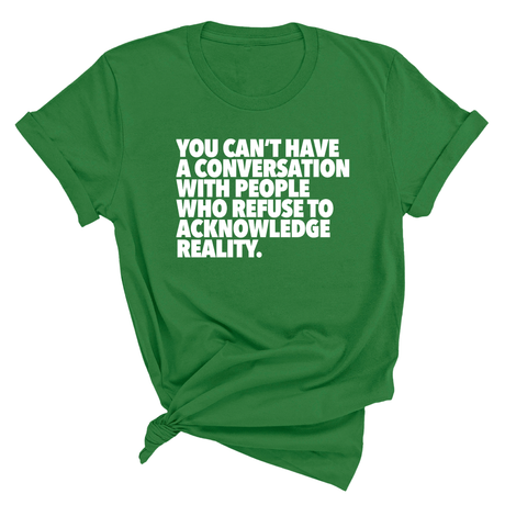 You Can't Have a Conversation with People Who Refuse to Acknowledge Reality Unisex Tee-T-Shirt-The Original God Ain't Petty But I Am