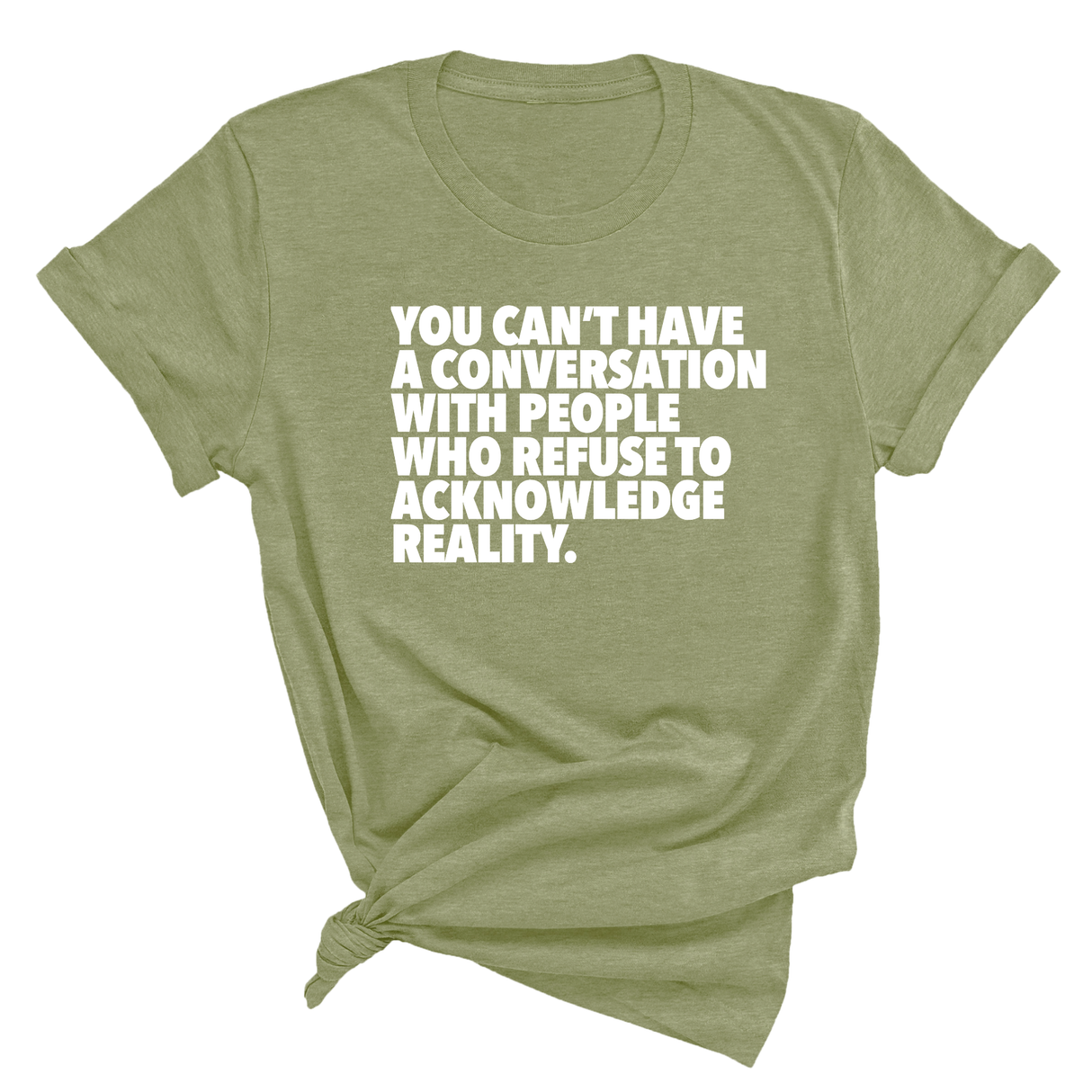 You Can't Have a Conversation with People Who Refuse to Acknowledge Reality Unisex Tee-T-Shirt-The Original God Ain't Petty But I Am