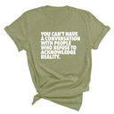 You Can't Have a Conversation with People Who Refuse to Acknowledge Reality Unisex Tee-T-Shirt-The Original God Ain't Petty But I Am