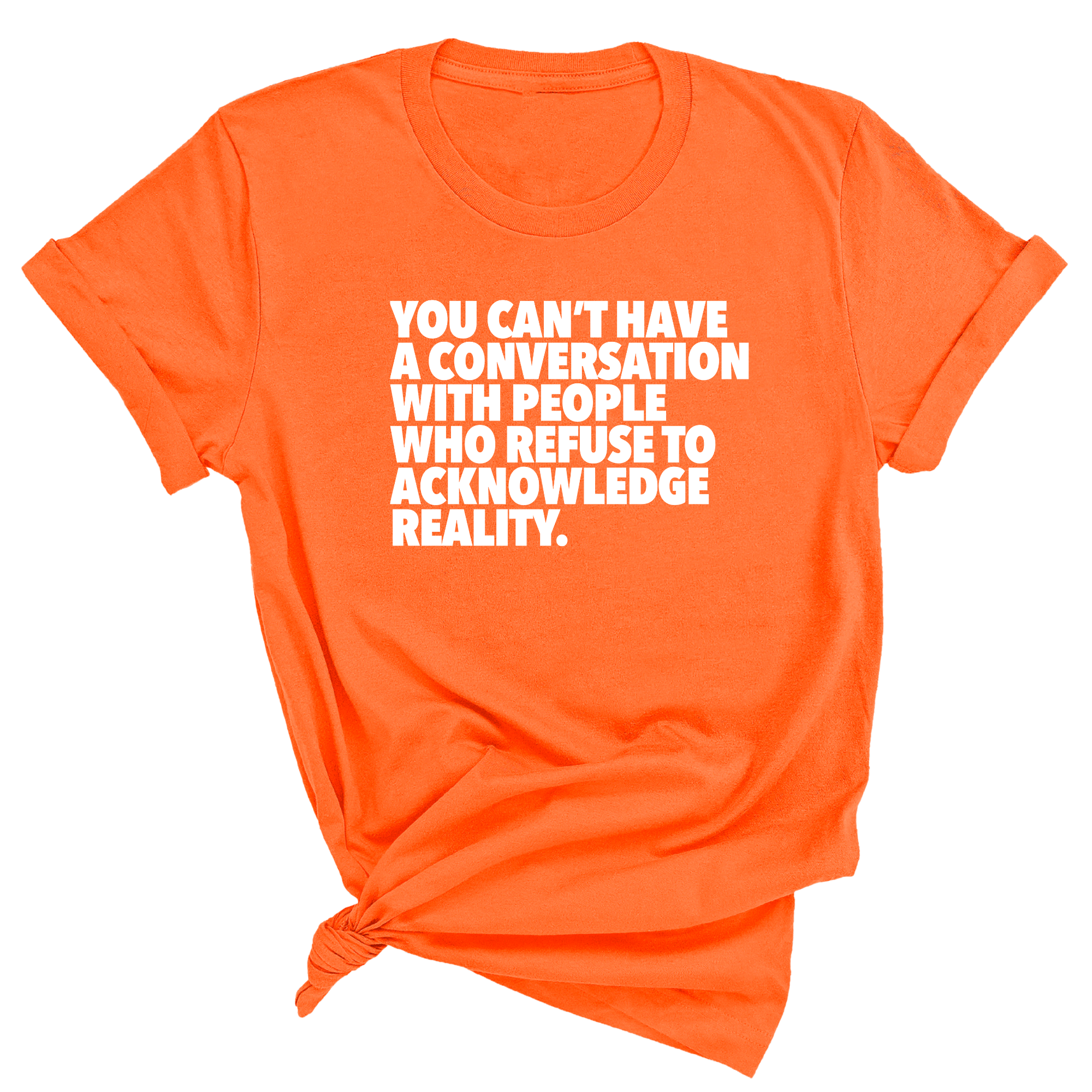 You Can't Have a Conversation with People Who Refuse to Acknowledge Reality Unisex Tee-T-Shirt-The Original God Ain't Petty But I Am