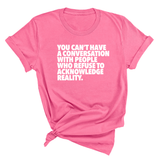 You Can't Have a Conversation with People Who Refuse to Acknowledge Reality Unisex Tee-T-Shirt-The Original God Ain't Petty But I Am