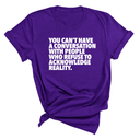 You Can't Have a Conversation with People Who Refuse to Acknowledge Reality Unisex Tee-T-Shirt-The Original God Ain't Petty But I Am