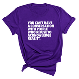 You Can't Have a Conversation with People Who Refuse to Acknowledge Reality Unisex Tee-T-Shirt-The Original God Ain't Petty But I Am