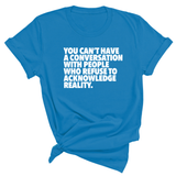 You Can't Have a Conversation with People Who Refuse to Acknowledge Reality Unisex Tee-T-Shirt-The Original God Ain't Petty But I Am
