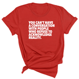 You Can't Have a Conversation with People Who Refuse to Acknowledge Reality Unisex Tee-T-Shirt-The Original God Ain't Petty But I Am