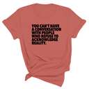 You Can't Have a Conversation with People Who Refuse to Acknowledge Reality Unisex Tee-T-Shirt-The Original God Ain't Petty But I Am
