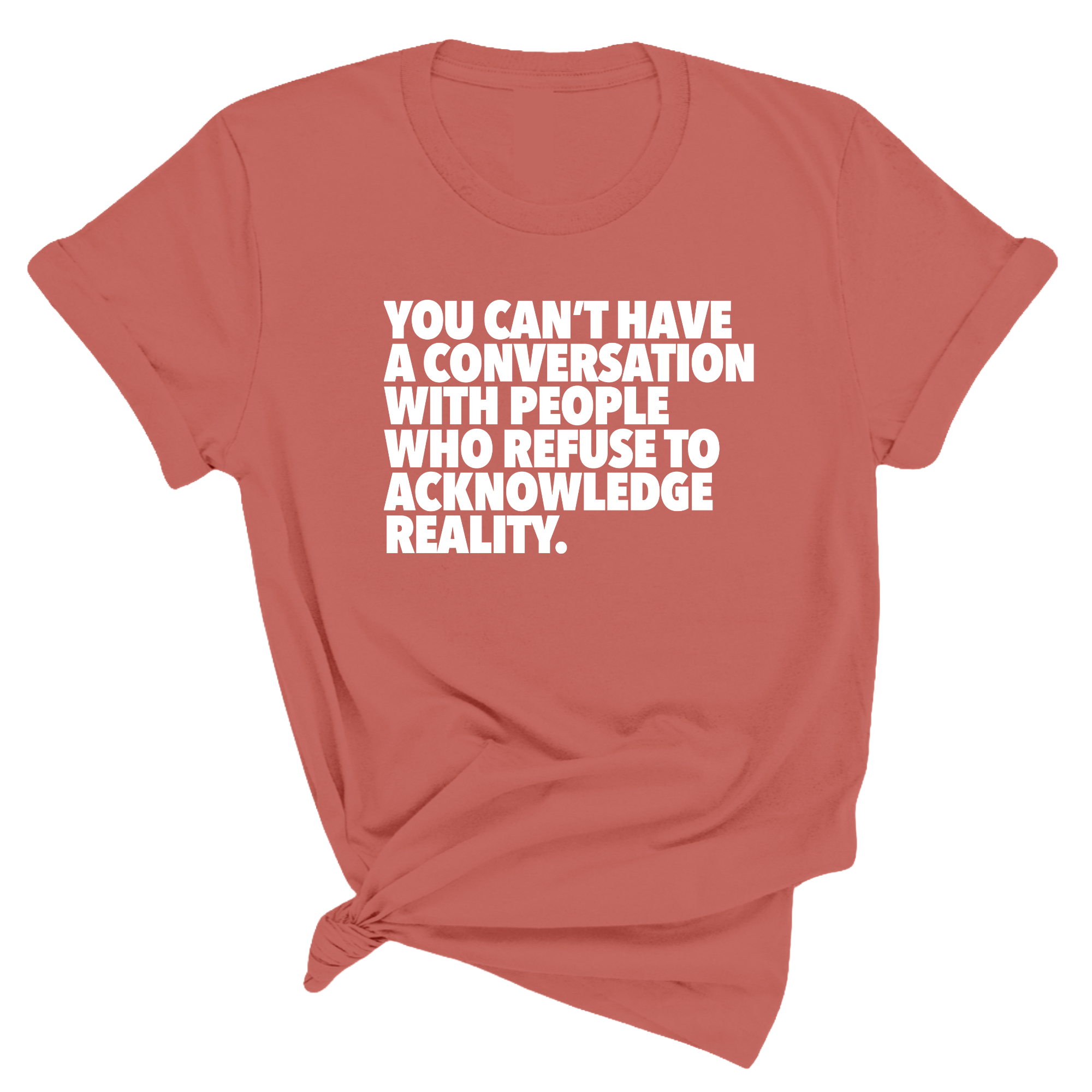 You Can't Have a Conversation with People Who Refuse to Acknowledge Reality Unisex Tee-T-Shirt-The Original God Ain't Petty But I Am