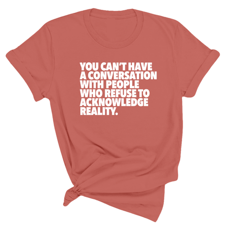 You Can't Have a Conversation with People Who Refuse to Acknowledge Reality Unisex Tee-T-Shirt-The Original God Ain't Petty But I Am