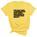 You Can't Have a Conversation with People Who Refuse to Acknowledge Reality Unisex Tee-T-Shirt-The Original God Ain't Petty But I Am