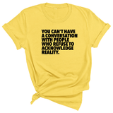 You Can't Have a Conversation with People Who Refuse to Acknowledge Reality Unisex Tee-T-Shirt-The Original God Ain't Petty But I Am