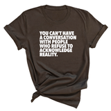 You Can't Have a Conversation with People Who Refuse to Acknowledge Reality Unisex Tee-T-Shirt-The Original God Ain't Petty But I Am