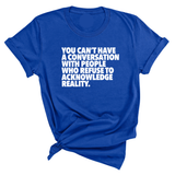 You Can't Have a Conversation with People Who Refuse to Acknowledge Reality Unisex Tee-T-Shirt-The Original God Ain't Petty But I Am