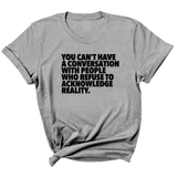 You Can't Have a Conversation with People Who Refuse to Acknowledge Reality Unisex Tee-T-Shirt-The Original God Ain't Petty But I Am