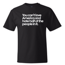 You Can’t Love America and Hate Half of the People in It *BLACK TALL TEE* Unisex Tee-T-Shirt-The Original God Ain't Petty But I Am
