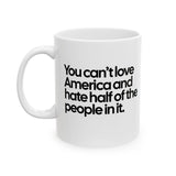 You Can’t Love America and Hate Half of the People in It Mug 11oz (White & Black)-Mug-The Original God Ain't Petty But I Am