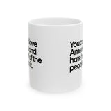 You Can’t Love America and Hate Half of the People in It Mug 11oz (White & Black)-Mug-The Original God Ain't Petty But I Am