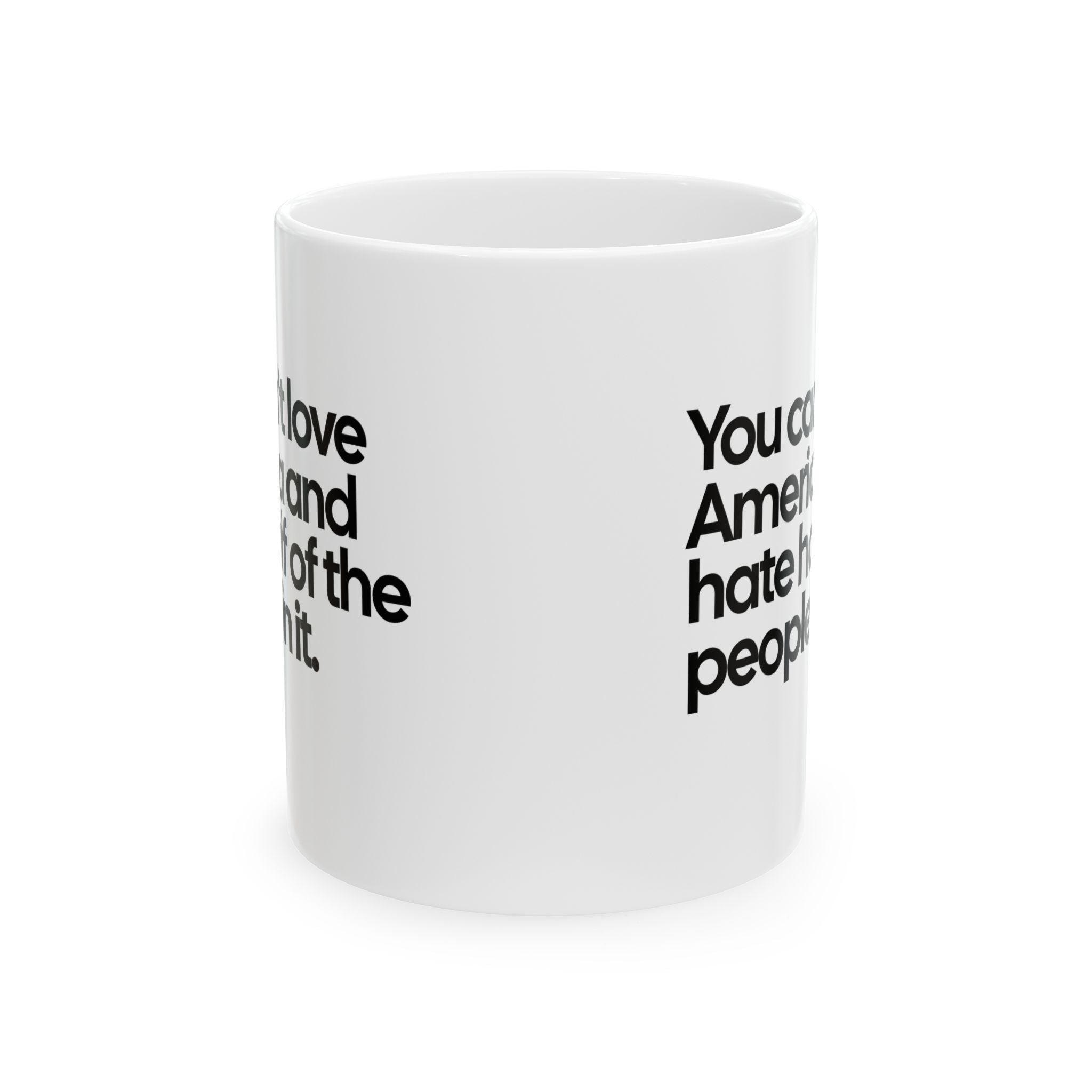 You Can’t Love America and Hate Half of the People in It Mug 11oz (White & Black)-Mug-The Original God Ain't Petty But I Am