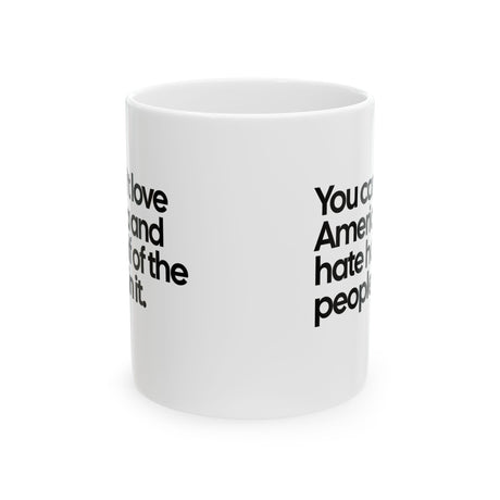 You Can’t Love America and Hate Half of the People in It Mug 11oz (White & Black)-Mug-The Original God Ain't Petty But I Am
