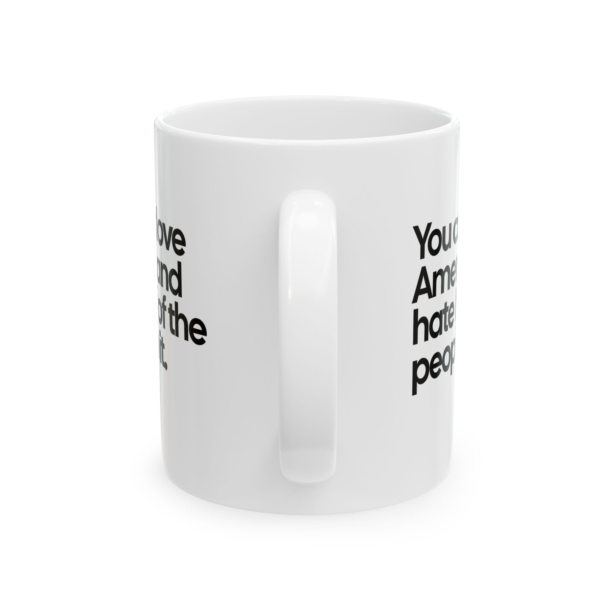 You Can’t Love America and Hate Half of the People in It Mug 11oz (White & Black)-Mug-The Original God Ain't Petty But I Am