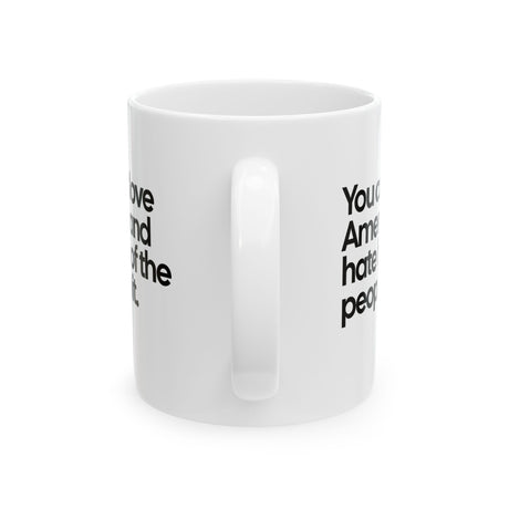 You Can’t Love America and Hate Half of the People in It Mug 11oz (White & Black)-Mug-The Original God Ain't Petty But I Am