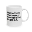 You Can’t Love America and Hate Half of the People in It Mug 11oz (White & Black)-Mug-The Original God Ain't Petty But I Am
