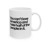 You Can’t Love America and Hate Half of the People in It Mug 11oz (White & Black)-Mug-The Original God Ain't Petty But I Am