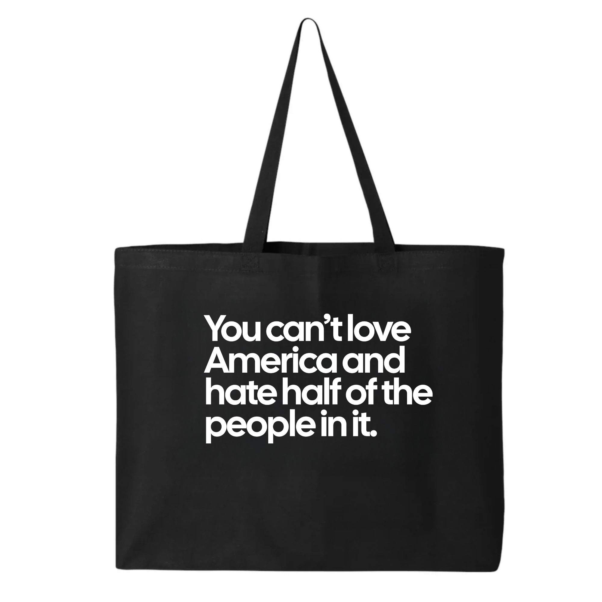 You Can’t Love America and Hate Half of the People in It (Tote Bag)-Tote Bag-The Original God Ain't Petty But I Am