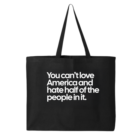 You Can’t Love America and Hate Half of the People in It (Tote Bag)-Tote Bag-The Original God Ain't Petty But I Am