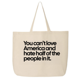 You Can’t Love America and Hate Half of the People in It (Tote Bag)-Tote Bag-The Original God Ain't Petty But I Am