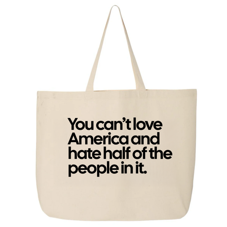 You Can’t Love America and Hate Half of the People in It (Tote Bag)-Tote Bag-The Original God Ain't Petty But I Am