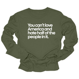You Can’t Love America and Hate Half of the People in It Unisex Long Sleeved Tee-Long Sleeved T-Shirt-The Original God Ain't Petty But I Am