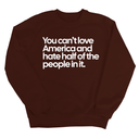 You Can’t Love America and Hate Half of the People in It Unisex Sweatshirt-Sweatshirt-The Original God Ain't Petty But I Am